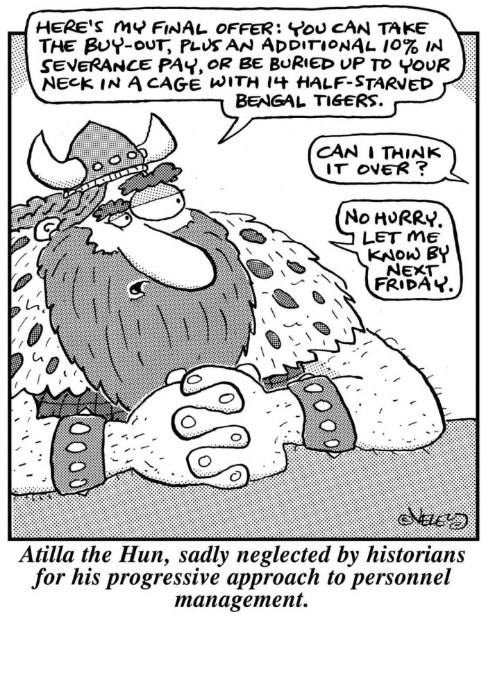 Atilla the Hun, sadly neglected by historians for his progressive approach to personnel management