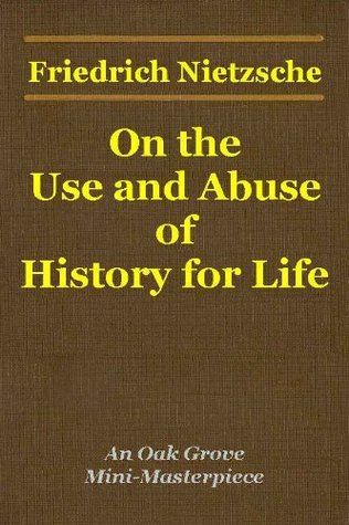 Nietzsche, The Use and Abuse of History